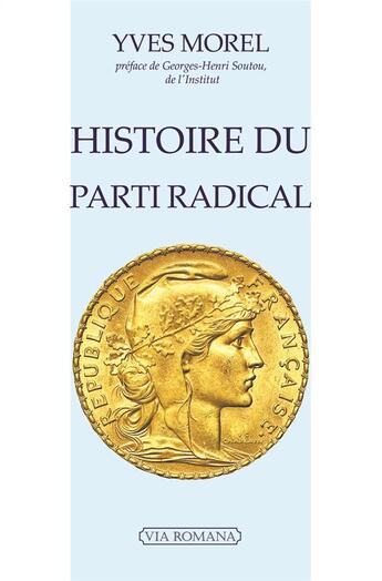 Couverture du livre « Histoire du parti radical » de Yves Morel aux éditions Via Romana