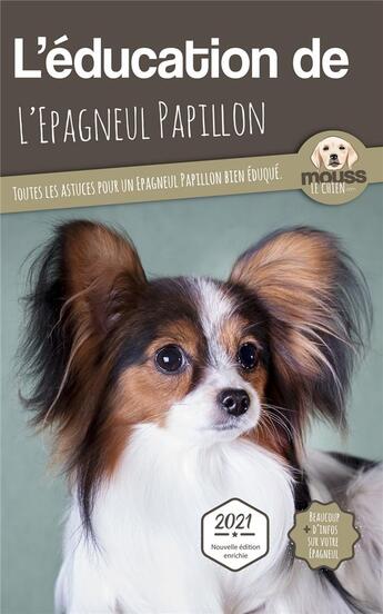 Couverture du livre « L'éducation de l'Epagneul Papillon : toutes les astuces pour un Epagneul Papillon bien éduqué » de Mouss Le Chien aux éditions Carre Mova