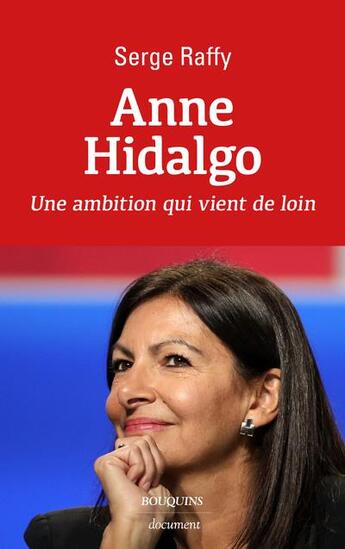 Couverture du livre « Anne Hidalgo : une ambition qui vient de loin » de Serge Raffy aux éditions Bouquins
