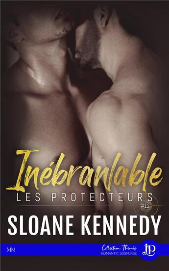 Couverture du livre « Les protecteurs Tome 12 : inébranlable » de Sloane Kennedy aux éditions Juno Publishing