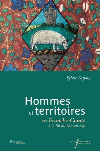 Couverture du livre « Hommes et territoires : en Franche-Comté à la fin du Moyen Âge » de Sylvie Bepoix aux éditions Pu Francois Rabelais