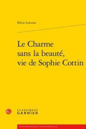 Couverture du livre « Le charme sans la beauté, vie de Sophie Cottin » de Lorusso Silvia aux éditions Classiques Garnier