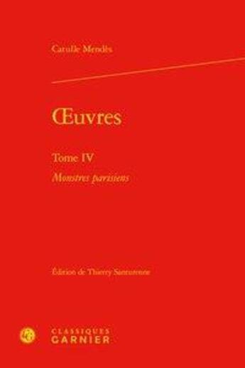 Couverture du livre « Oeuvres t.4 ; monstres parisiens » de Catulle Mendes aux éditions Classiques Garnier