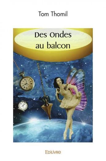 Couverture du livre « Des ondes au balcon » de Tom Thomil T T. aux éditions Edilivre