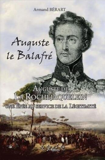 Couverture du livre « Auguste le balafre une epee au service de la legitimite - auguste de la rochejaquelein » de Berart Armand aux éditions Le Lys Et Le Lin