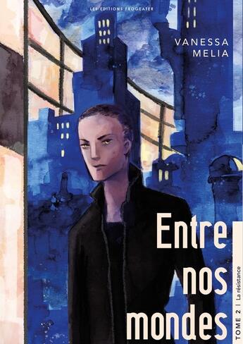 Couverture du livre « Entre nos mondes : La résistance » de Vanessa Melia aux éditions Frogeater