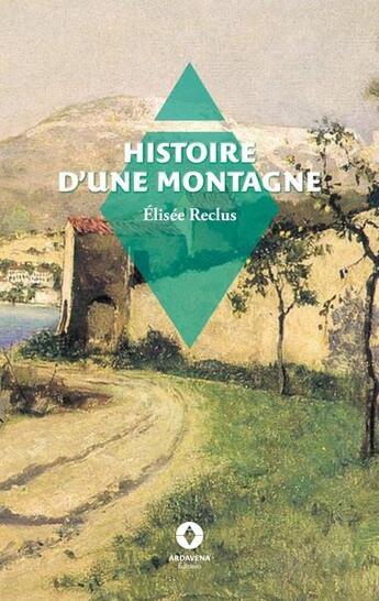 Couverture du livre « Histoire d'une montagne » de Elisee Reclus et Julien Vey aux éditions Ardavena