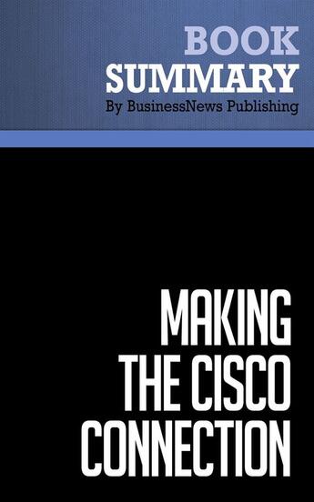 Couverture du livre « Summary: Making the Cisco Connection : Review and Analysis of Bunnell's Book » de  aux éditions Business Book Summaries