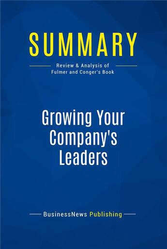 Couverture du livre « Summary: Growing Your Company's Leaders (review and analysis of Fulmer and Conger's Book) » de  aux éditions Business Book Summaries