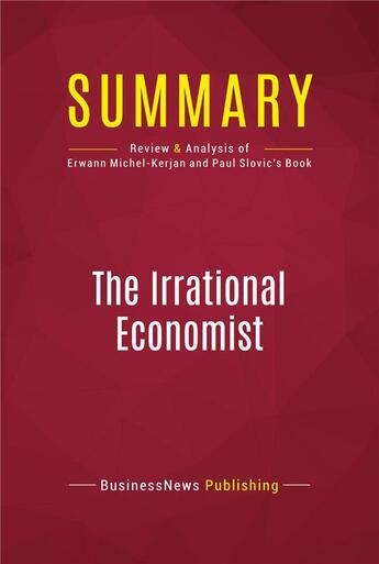 Couverture du livre « Summary: The Irrational Economist : Review and Analysis of Erwann Michel-Kerjan and Paul Slovic's Book » de Businessnews Publishing aux éditions Political Book Summaries