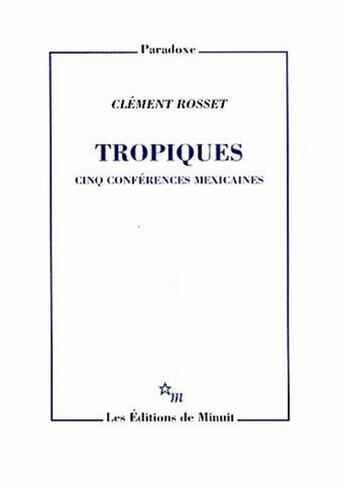 Couverture du livre « Tropiques ; cinq conférences mexicaines » de Clement Rosset aux éditions Minuit