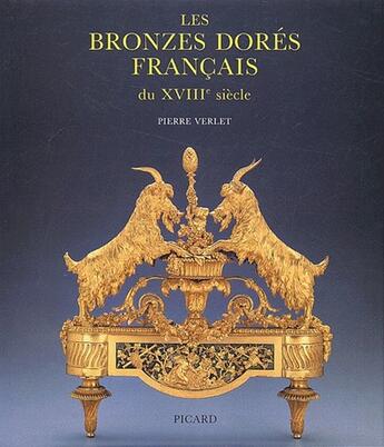 Couverture du livre « Les bronzes dorés français du XVIII siècle (3e édition) (3e édition) » de Pierre Verlet aux éditions Picard