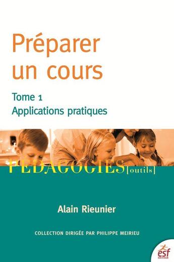 Couverture du livre « Préparer un cours Tome 1 ; applications pratiques » de Alain Rieunier aux éditions Esf
