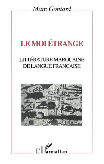 Couverture du livre « Le moi étrange ; littérature marocaine de langue française » de Marc Gontard aux éditions L'harmattan