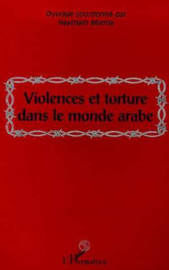 Couverture du livre « VIOLENCES ET TORTURE DANS LE MONDE ARABE » de Haytham Manna aux éditions L'harmattan