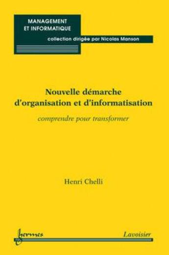 Couverture du livre « Nouvelle demarche d'organisation et d' informatisation : comprendre pour transformer (collection man » de Henri Chelli aux éditions Hermes Science Publications