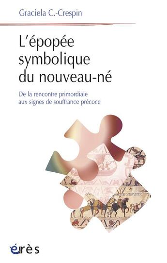 Couverture du livre « L'épopée symbolique du nouveau-né ; de l'émergence subjective aux signes de souffrance précoce » de Graciela C. Crespin aux éditions Eres