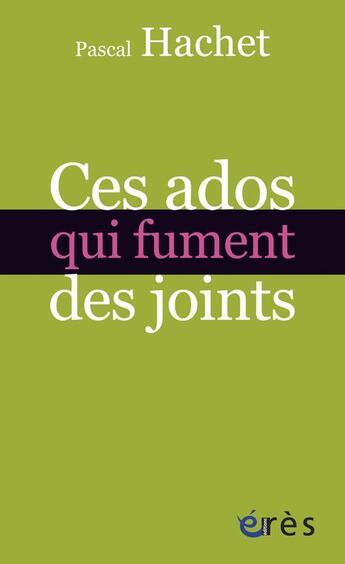 Couverture du livre « Ces ados qui fument des joints » de Pascal Hachet aux éditions Eres