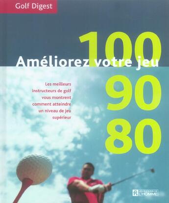 Couverture du livre « Améliorez votre jeu 100-90-80 ; golf digest » de  aux éditions Editions De L'homme