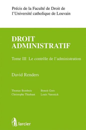 Couverture du livre « Precis de droit administratif - tome iii - le controle de l'administration » de David Renders aux éditions Larcier