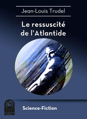 Couverture du livre « Le ressuscité de l'Atlantide » de Jean-Louis Trudel aux éditions Multivers Editions