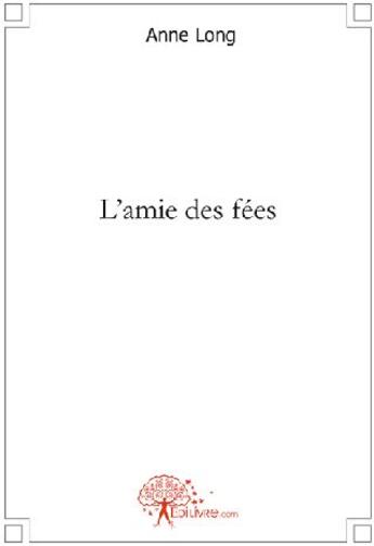 Couverture du livre « L'amie des fées » de Anne Long aux éditions Edilivre