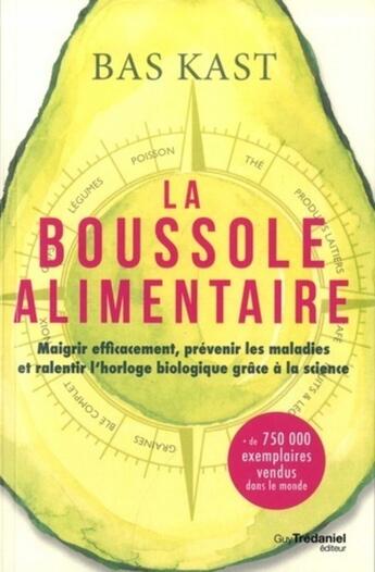 Couverture du livre « La boussole alimentaire ; maigrir efficacement, prévenir les maladies et ralentir l'horloge biologique grâce à la science » de Bas Kast aux éditions Guy Trédaniel