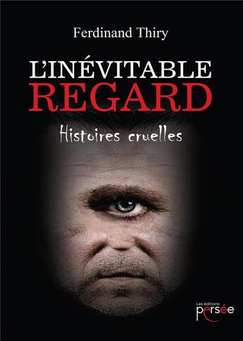 Couverture du livre « L'inévitable regard ; histoires cruelles » de Ferdinand Thiry aux éditions Persee