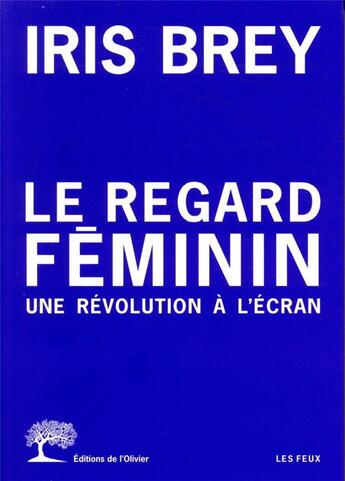 Couverture du livre « Le regard féminin ; une révolution à l'écran » de Iris Brey aux éditions Editions De L'olivier