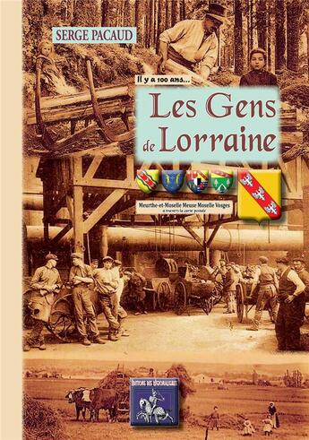 Couverture du livre « Il y a 100 ans... les gens de Lorraine » de Serge Pacaud aux éditions Editions Des Regionalismes