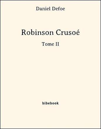 Couverture du livre « Robinson Crusoé t.2 » de Daniel Defoe aux éditions Bibebook