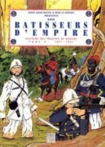 Couverture du livre « Histoire des troupes de marine t.2 ; les bâtisseurs d'empire » de Serge Saint-Michel et Rene Le Honzec aux éditions Crepin Leblond