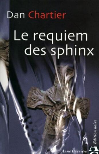 Couverture du livre « Le requiem des sphinx » de Dan Chartier aux éditions Anne Carriere