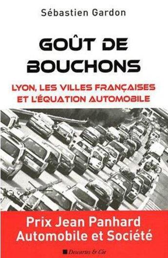 Couverture du livre « Goût de bouchons ; Lyon, les villes françaises et la circulation urbaine » de Sebastien Gardon aux éditions Descartes & Cie