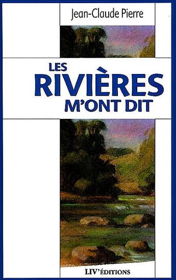 Couverture du livre « Les rivieres m'ont dit » de Jean-Claude Pierre aux éditions Liv'editions