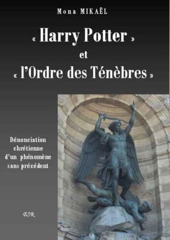 Couverture du livre « «Harry Potter» et «l'ordre des ténèbres» ; dénonciation chrétienne d'un phénomène sans précédent » de Mona Mikael aux éditions Saint-remi