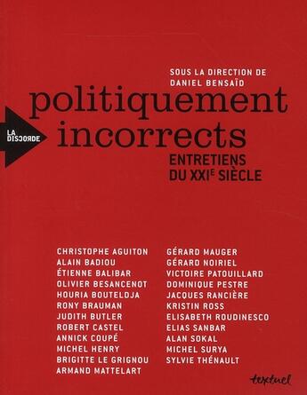 Couverture du livre « Politiquement incorrects ; entretiens du XXI siècle » de Bensaid Daniel (Sous aux éditions Textuel