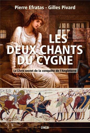 Couverture du livre « Les deux chants du cygne ; le livre secret de la conquête de l'Angleterre » de Gilles Pivard et Pierre Efratas aux éditions Zinedi