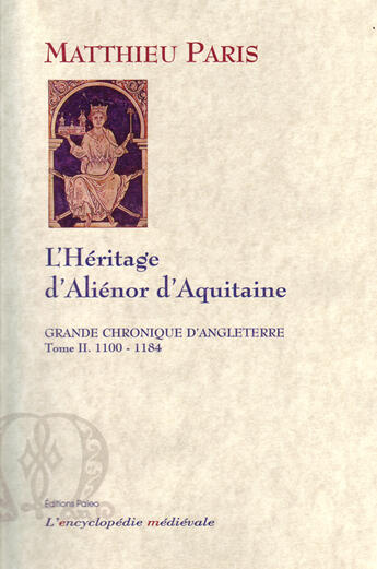 Couverture du livre « Grande chronique d'Angleterre Tome 2 (1100-1184) ; l'héritage d'Aliénor d'Aquitaine » de Matthieu Paris aux éditions Paleo