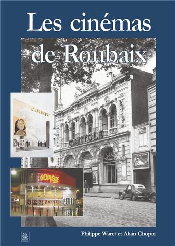 Couverture du livre « Les cinemas de Roubaix » de Philippe Waret et Alain Chopin aux éditions Editions Sutton