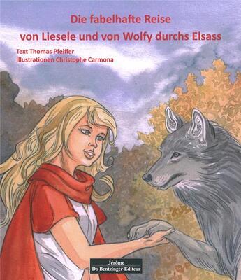 Couverture du livre « Die fabelhafte Reise von Lisele und von Wolfy im Elsas » de Thomas Pfeiffer et Christophe Carmona aux éditions Do Bentzinger