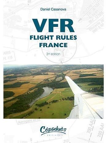 Couverture du livre « VFR Flight Rules France 3rd edition » de Daniel Casanova aux éditions Cepadues