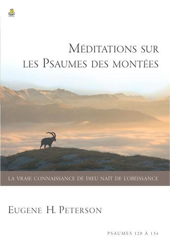 Couverture du livre « Méditations sur les psaumes des montées ; la vraie connaissance de dieu naît de l'obéissance » de Eugene H. Peterson aux éditions Farel