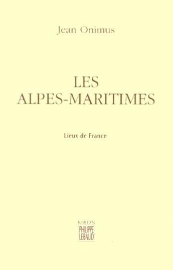 Couverture du livre « Les Alples-maritimes ; lieux de France » de Jean Onimus aux éditions Felin