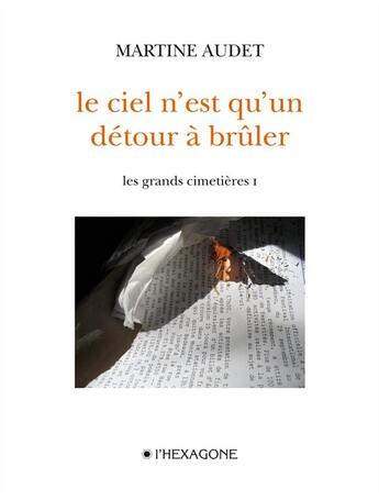 Couverture du livre « Les grands cimetieres v 01 le ciel n'est qu'un detour a bruler » de Audet Martine aux éditions Les Editions De L'hexagone