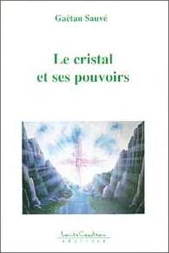 Couverture du livre « Cristal et ses pouvoirs » de Sauve Gaetan aux éditions Louise Courteau