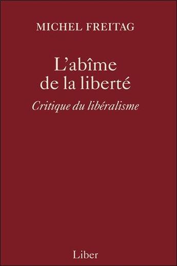 Couverture du livre « L'abîme de la liberté ; critique du libéralisme » de Michel Freitag aux éditions Liber