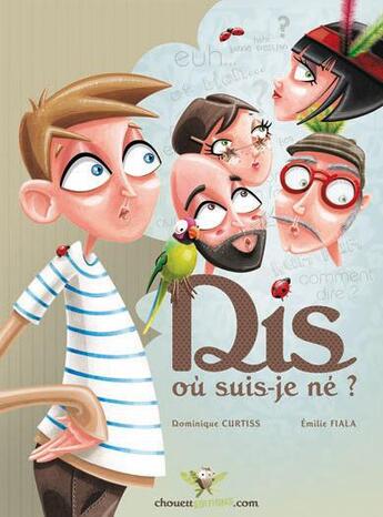 Couverture du livre « Dis... où suis-je né ? » de Dominique Curtiss et Emilie Fiala aux éditions Chouetteditions.com