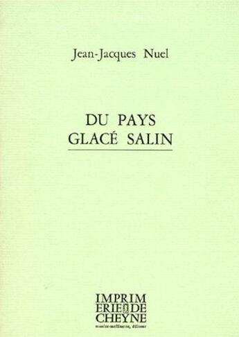 Couverture du livre « Du pays glacé salin » de Jean-Jacques Nuel aux éditions Cheyne