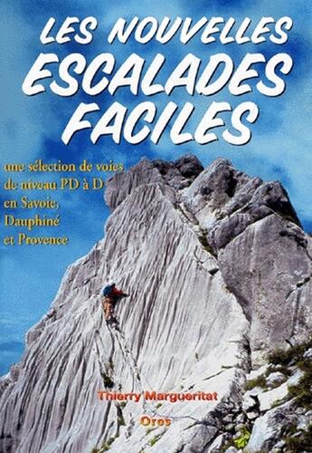 Couverture du livre « Les nouvelles escalades faciles ; une sélection de voies de niveau PD à D en Savoie, Dauphiné et Provence » de Thierry Margueritat aux éditions Oros